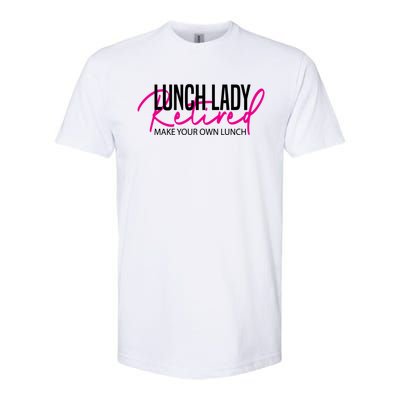 Retired Lunch Lady Cafeteria Worker Make Your Own Lunch Gift Softstyle CVC T-Shirt