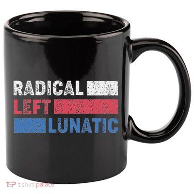 Radical Left Lunatic Anti Trump Funny Democrat 11oz C Handle Ceramic Mug