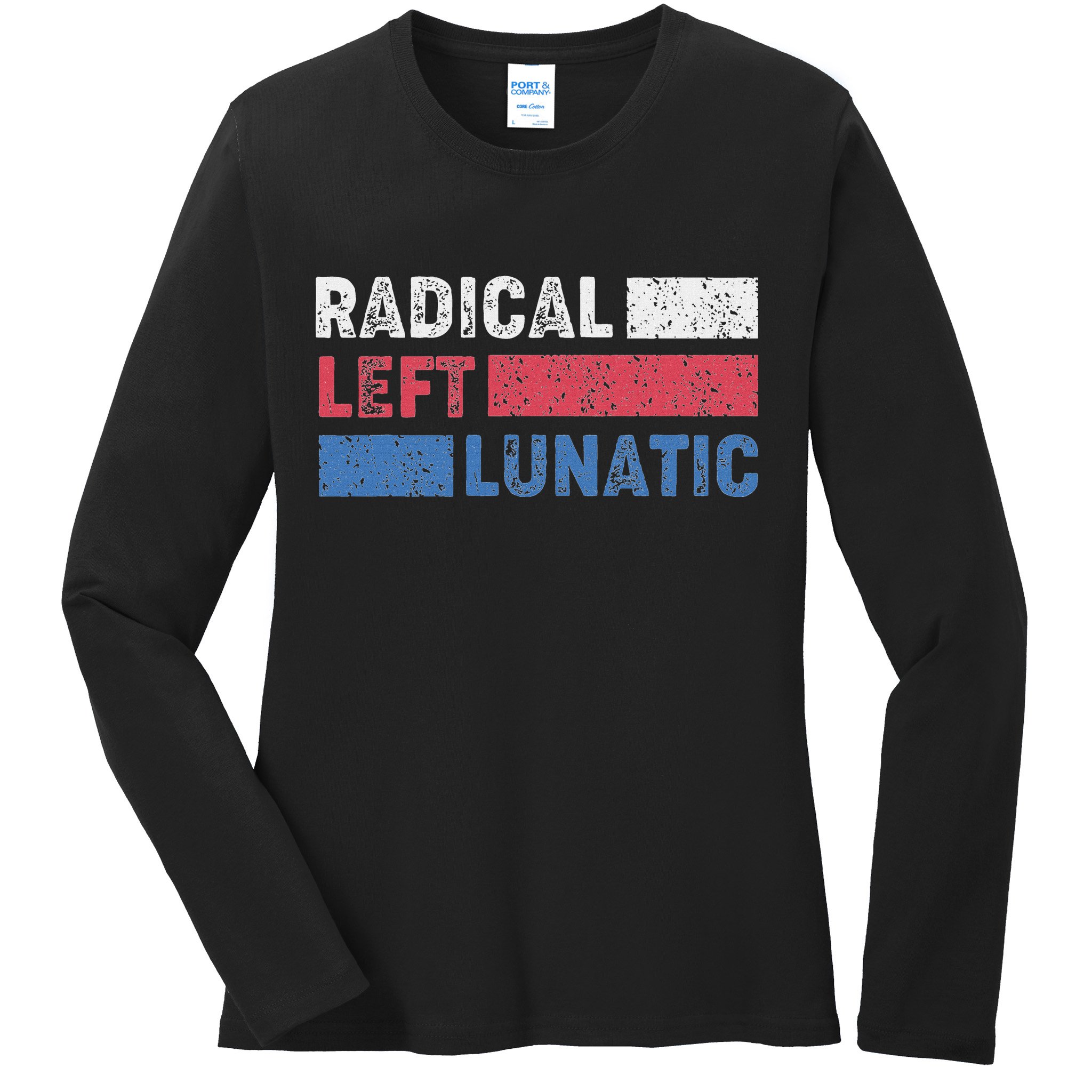 Radical Left Lunatic Anti Trump Funny Democrat Ladies Long Sleeve Shirt
