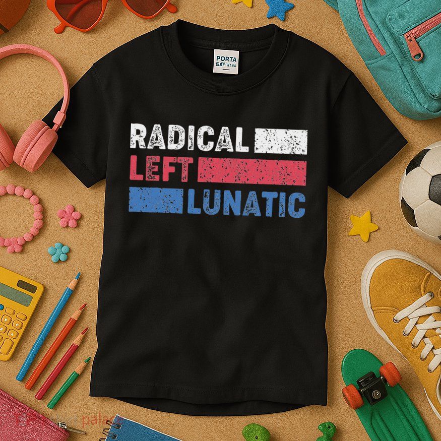 Radical Left Lunatic Anti Trump Funny Democrat Kids T-Shirt