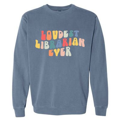 Retro Loudest Librarian Ever Funny School Librarian Gifts Garment-Dyed Sweatshirt