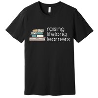 Raising Lifelong Learners Books Bookish Homeschool Mama Premium T-Shirt