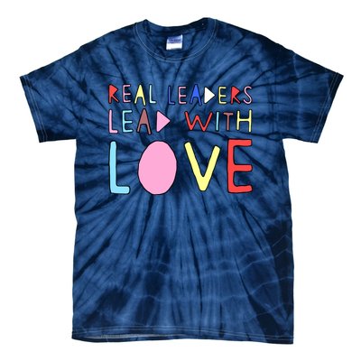 Real Leaders Lead With Love Tie-Dye T-Shirt