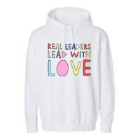 Real Leaders Lead With Love Garment-Dyed Fleece Hoodie