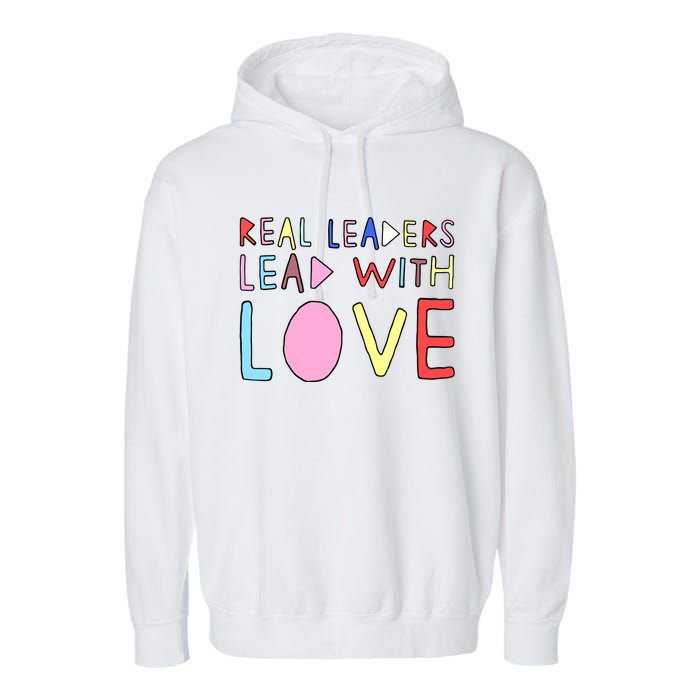 Real Leaders Lead With Love Garment-Dyed Fleece Hoodie