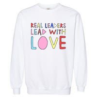 Real Leaders Lead With Love Garment-Dyed Sweatshirt