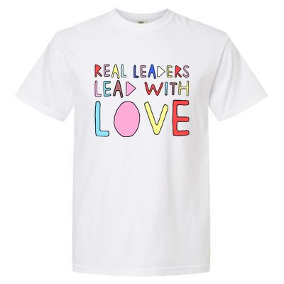 Real Leaders Lead With Love Garment-Dyed Heavyweight T-Shirt