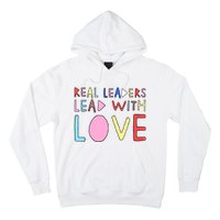 Real Leaders Lead With Love Hoodie