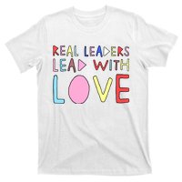 Real Leaders Lead With Love T-Shirt