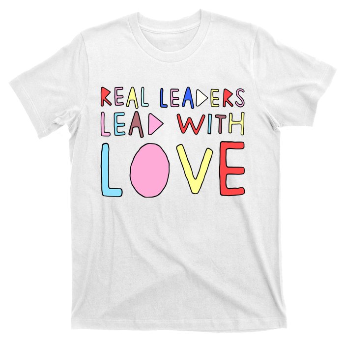 Real Leaders Lead With Love T-Shirt