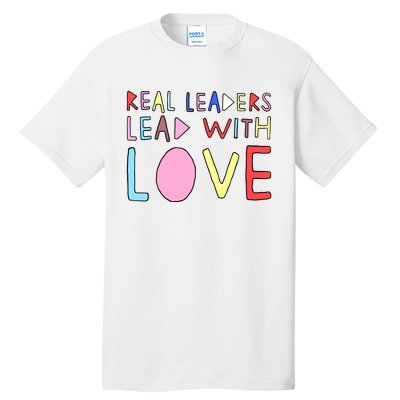 Real Leaders Lead With Love Tall T-Shirt