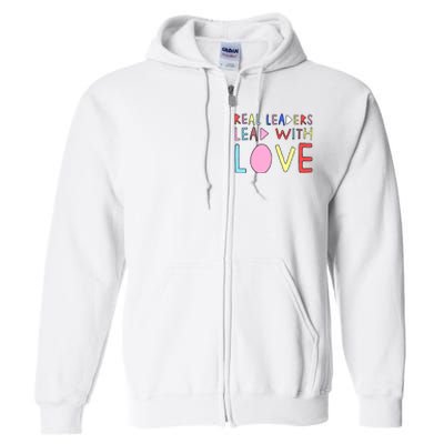 Real Leaders Lead With Love Full Zip Hoodie