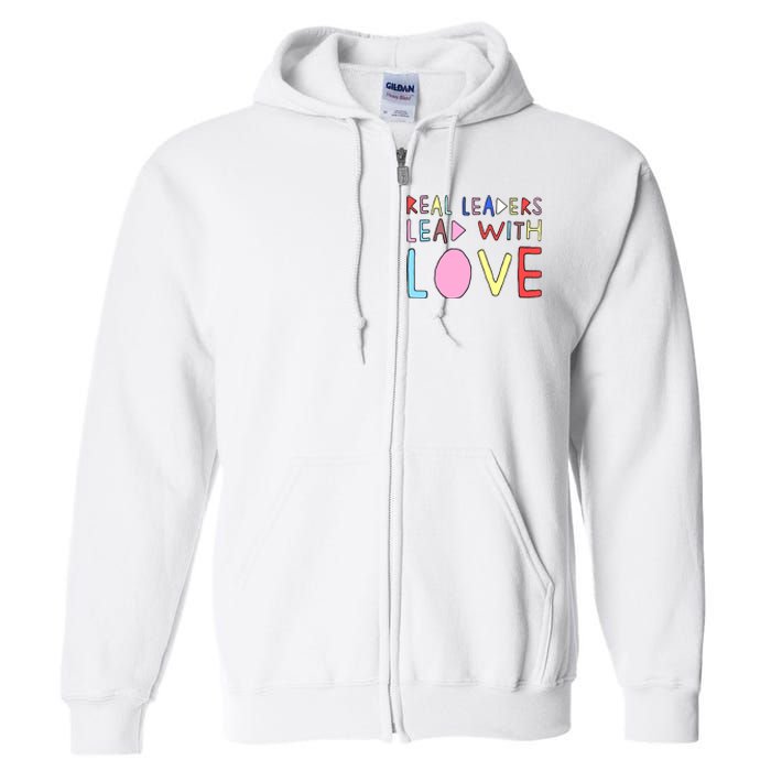 Real Leaders Lead With Love Full Zip Hoodie