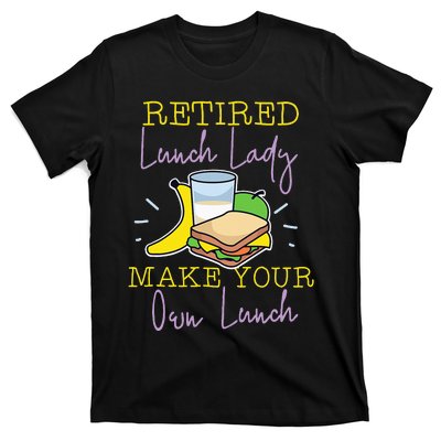 Retired Lunch Lady Make Your Own Lunch T-Shirt