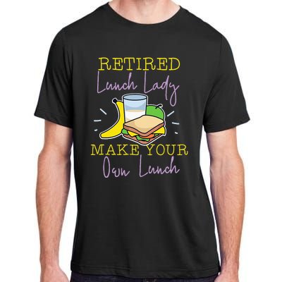 Retired Lunch Lady Make Your Own Lunch Adult ChromaSoft Performance T-Shirt