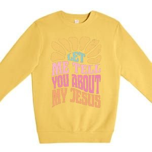 Retro Let Me Tell You About My Jesus Premium Crewneck Sweatshirt