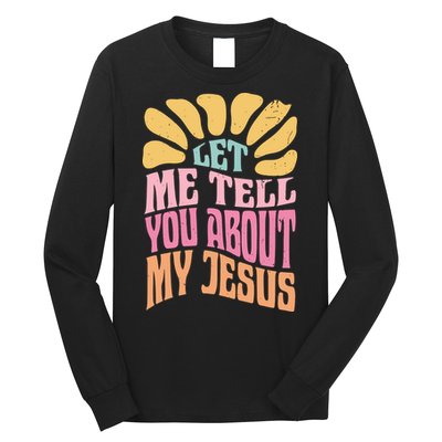 Retro Let Me Tell You About My Jesus Long Sleeve Shirt