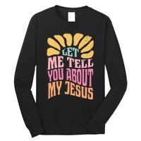 Retro Let Me Tell You About My Jesus Long Sleeve Shirt