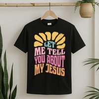 Retro Let Me Tell You About My Jesus T-Shirt