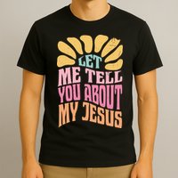 Retro Let Me Tell You About My Jesus T-Shirt