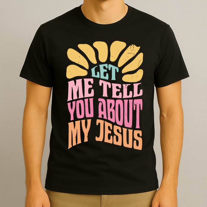 Retro Let Me Tell You About My Jesus T-Shirt