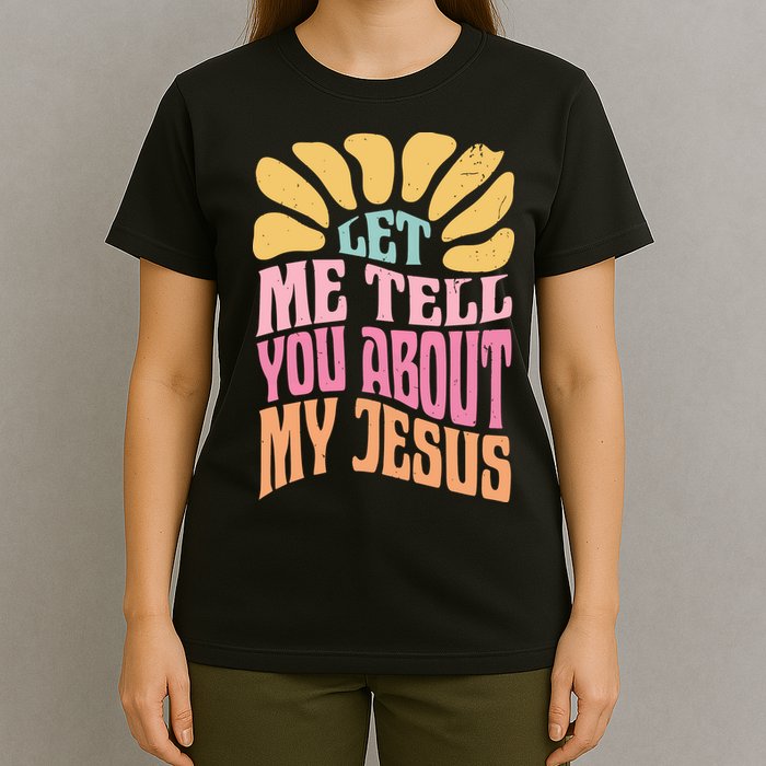 Retro Let Me Tell You About My Jesus T-Shirt