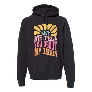 Retro Let Me Tell You About My Jesus Premium Hoodie