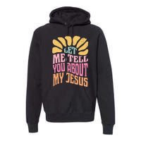 Retro Let Me Tell You About My Jesus Premium Hoodie