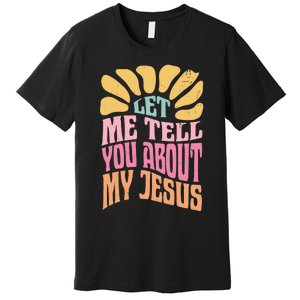 Retro Let Me Tell You About My Jesus Premium T-Shirt