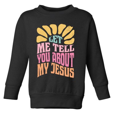 Retro Let Me Tell You About My Jesus Toddler Sweatshirt