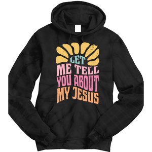 Retro Let Me Tell You About My Jesus Tie Dye Hoodie