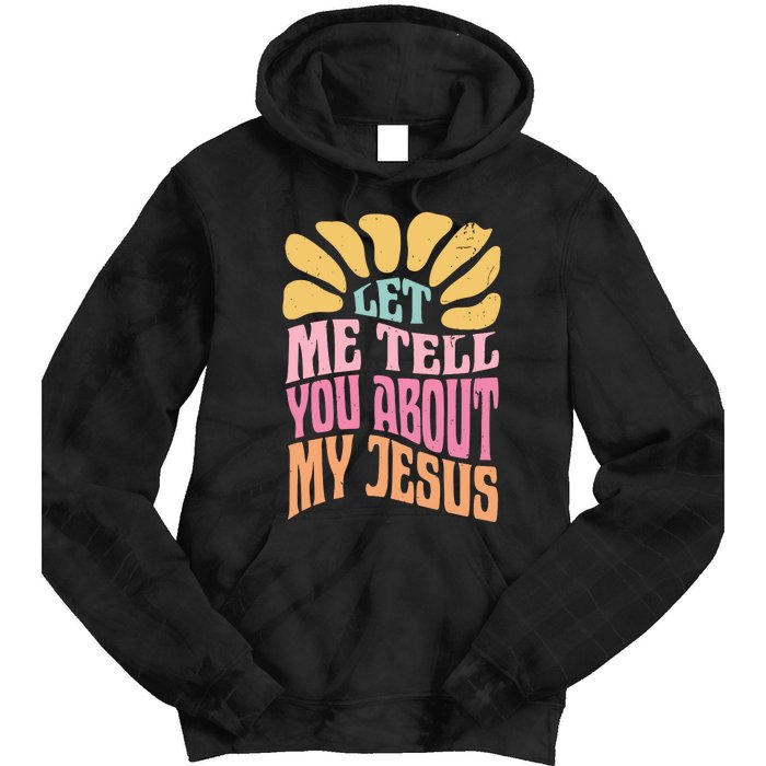 Retro Let Me Tell You About My Jesus Tie Dye Hoodie