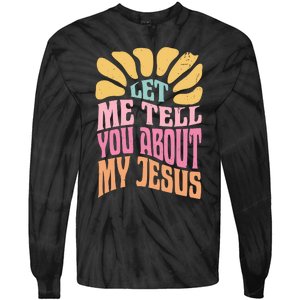 Retro Let Me Tell You About My Jesus Tie-Dye Long Sleeve Shirt