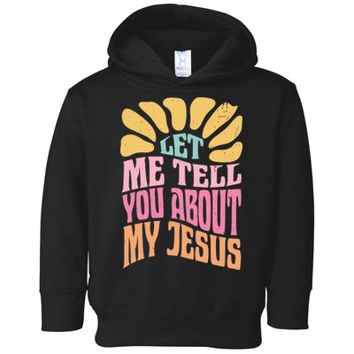 Retro Let Me Tell You About My Jesus Toddler Hoodie