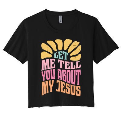 Retro Let Me Tell You About My Jesus Women's Crop Top Tee