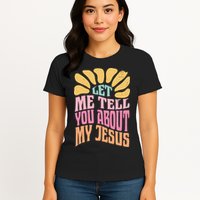 Retro Let Me Tell You About My Jesus Womens T-Shirt
