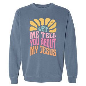 Retro Let Me Tell You About My Jesus Garment-Dyed Sweatshirt