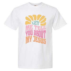 Retro Let Me Tell You About My Jesus Garment-Dyed Heavyweight T-Shirt