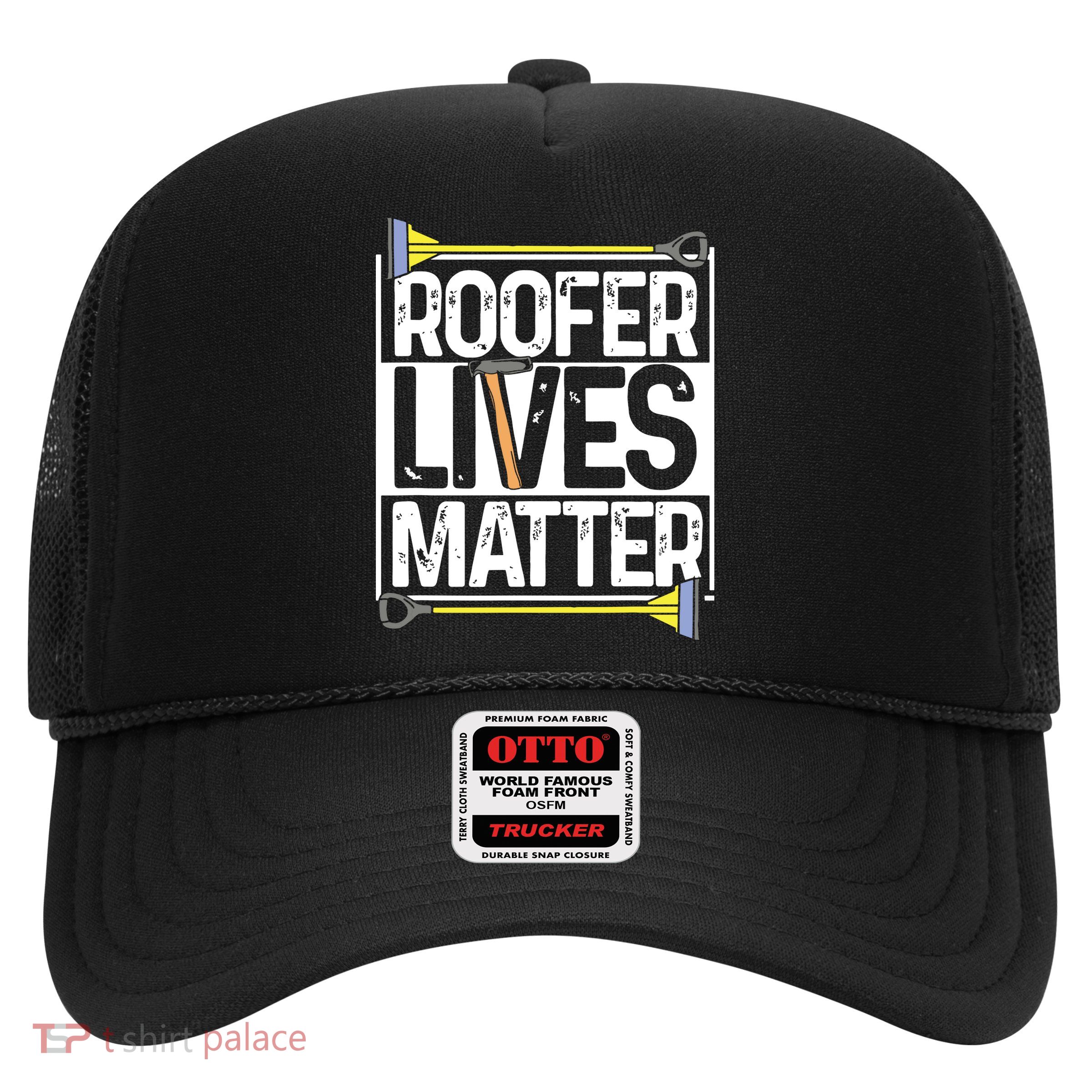 Roofer Lives Matter Funny Roofing Gift Idea MP Trucker Hat