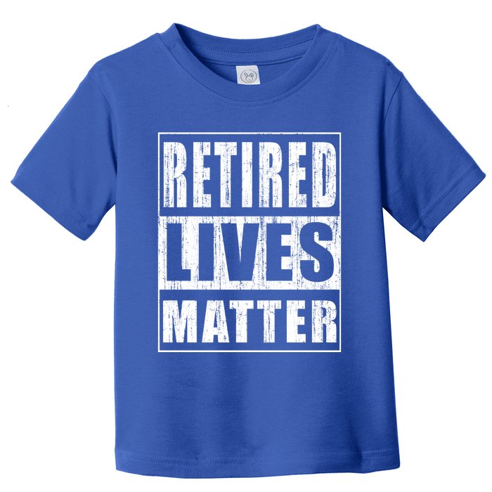 Retired Lives Matter Funny Elderly Senior Gift Toddler T-Shirt