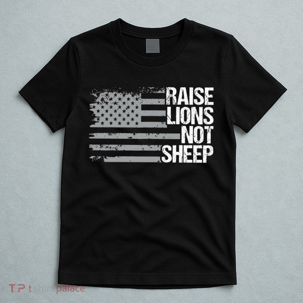 raise lions not sheep american patriotic lion T-Shirt