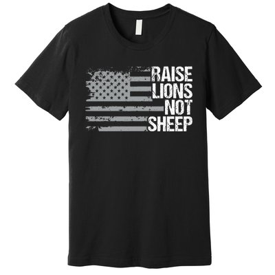 raise lions not sheep american patriotic lion Premium T-Shirt