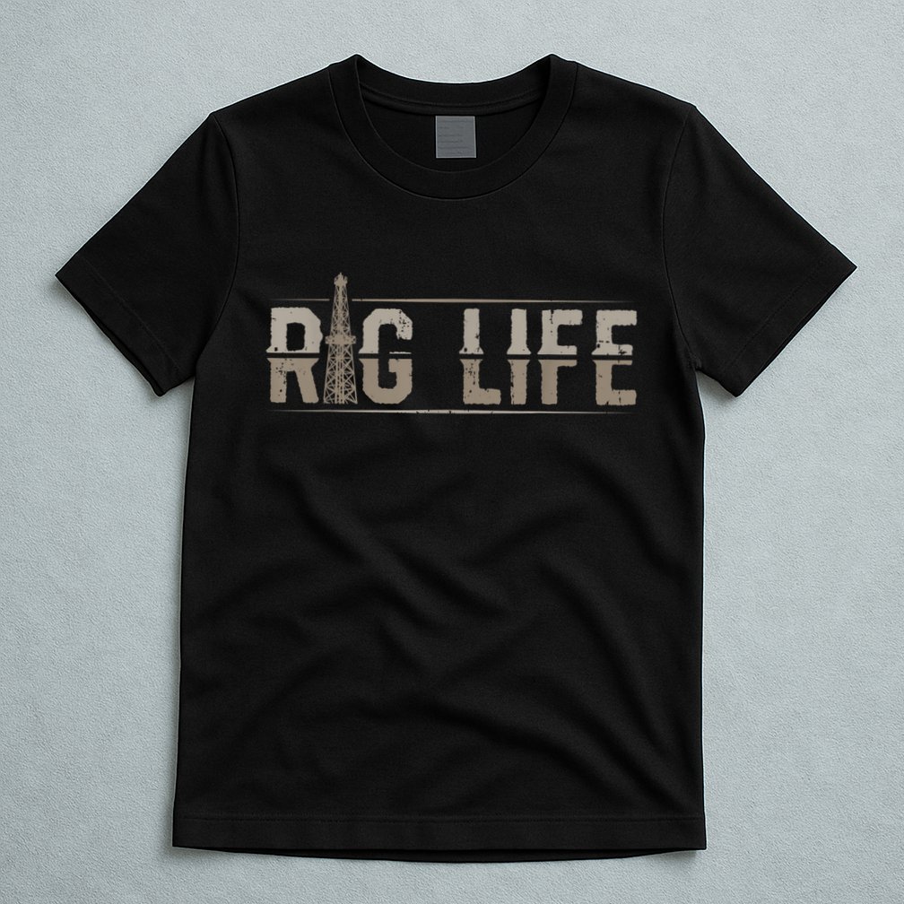 Rig Life Oilfield Workers Gifts Oil Rig Roughneck T-Shirt