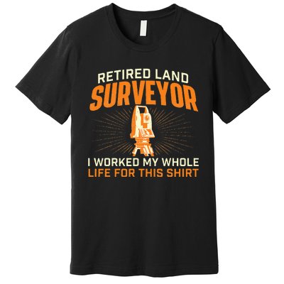 Retired Land Surveyor Land Examiner Cartographer Surveying Premium T-Shirt