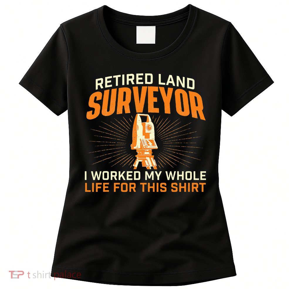 Retired Land Surveyor Land Examiner Cartographer Surveying Womens T-Shirt