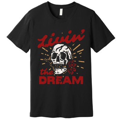 Retro Livin The Dream Skull With Rose Western Southerm Premium T-Shirt