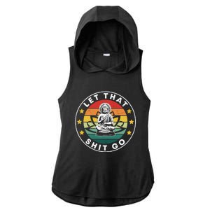 Retro Let That Shit Go Meditate Yoga Meditation Spiritual Gift Ladies PosiCharge Tri-Blend Wicking Draft Hoodie Tank