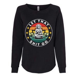 Retro Let That Shit Go Meditate Yoga Meditation Spiritual Gift Womens California Wash Sweatshirt