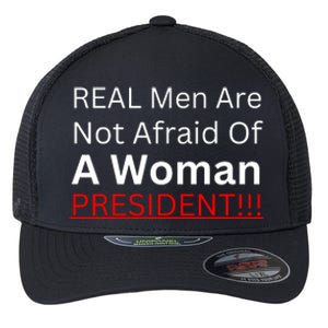 Real Man Are Not Afraid Of A Woman President Flexfit Unipanel Trucker Cap