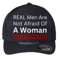 Real Man Are Not Afraid Of A Woman President Flexfit Unipanel Trucker Cap